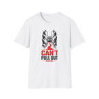 Can't Pull Out T-Shirt