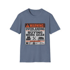 Warning: Overlanding May Lead to Buying More Gear T-Shirt