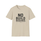 No Build Required T-Shirt