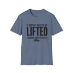 Doesn't Need To Be Lifted T-Shirt