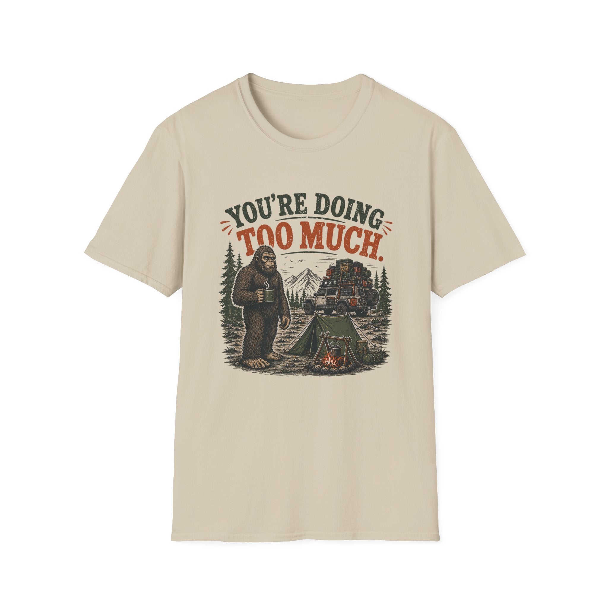 Sasquatch  Says Your Doing Too Much T Shirt