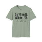 Drive More Worry Less T-Shirt
