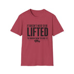 Doesn't Need To Be Lifted T-Shirt