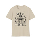 It's A Tight Fit T-Shirt