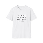 Start Where You Are T-Shirt