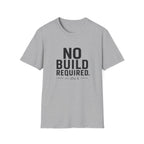 No Build Required T-Shirt