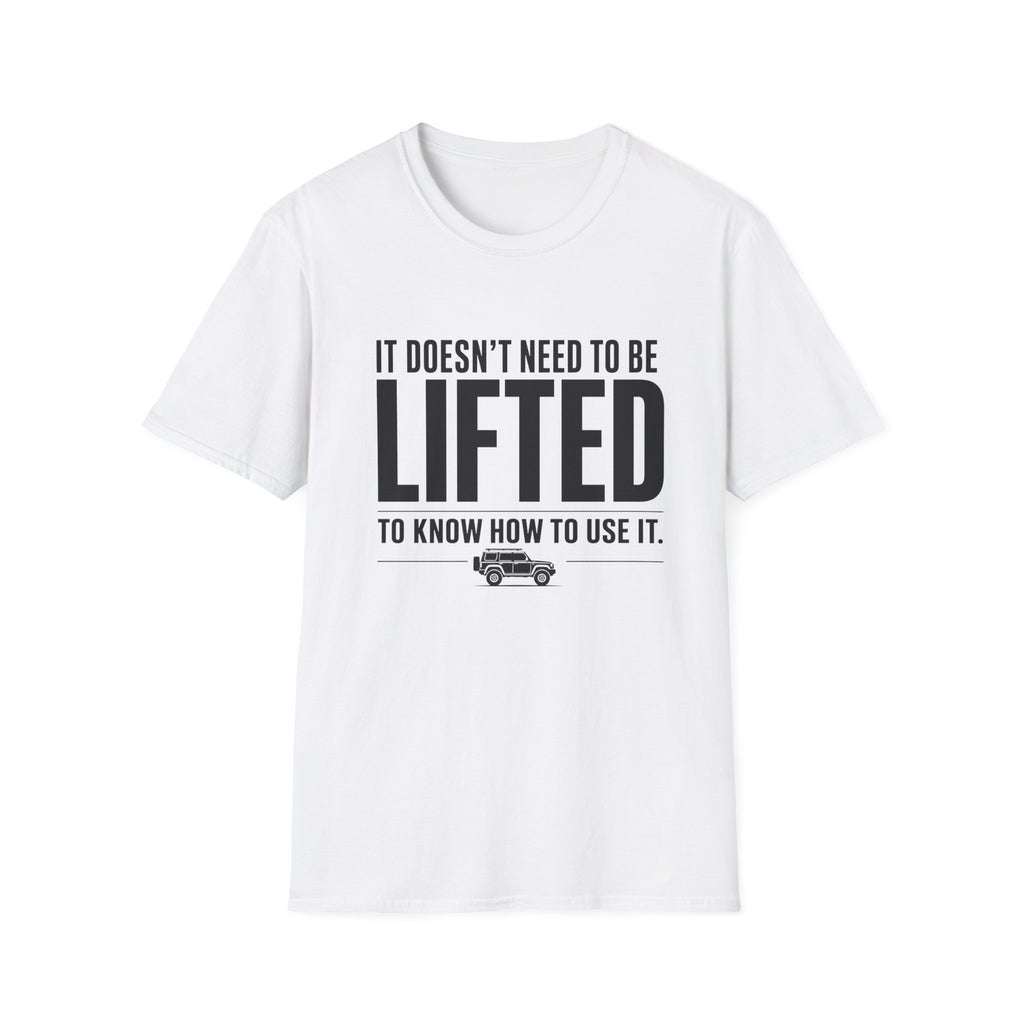 Doesn't Need To Be Lifted T-Shirt