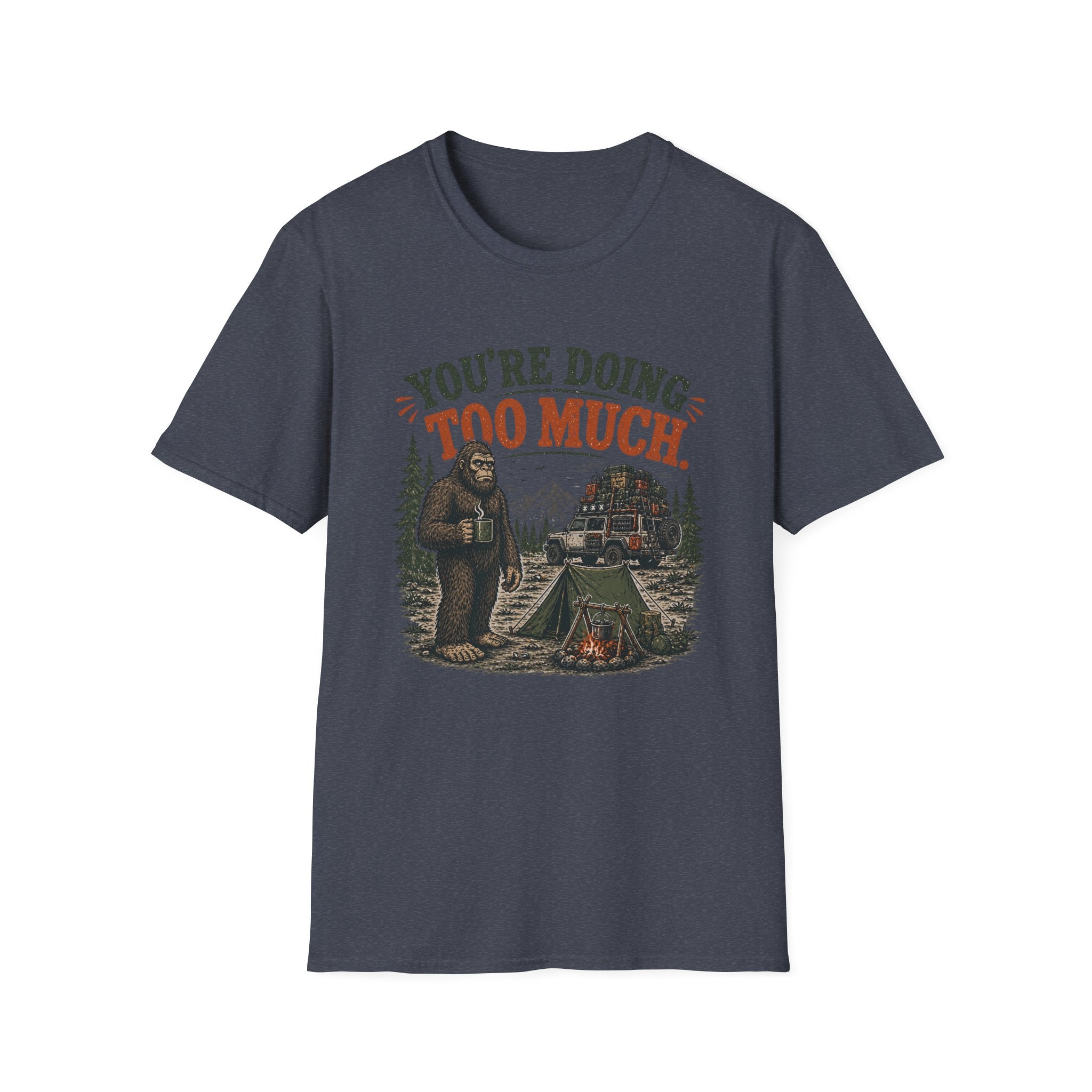 Sasquatch  Says Your Doing Too Much T Shirt