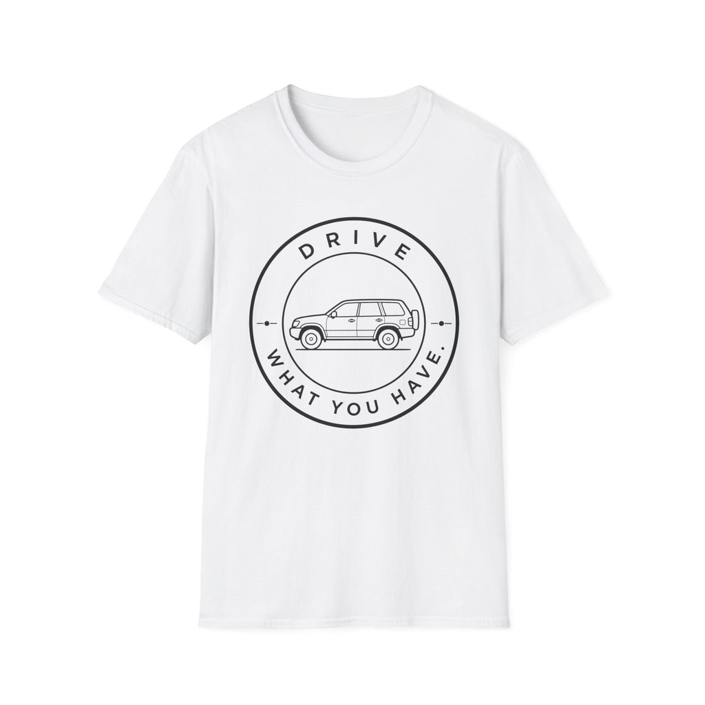 Drive What You Have T-Shirt