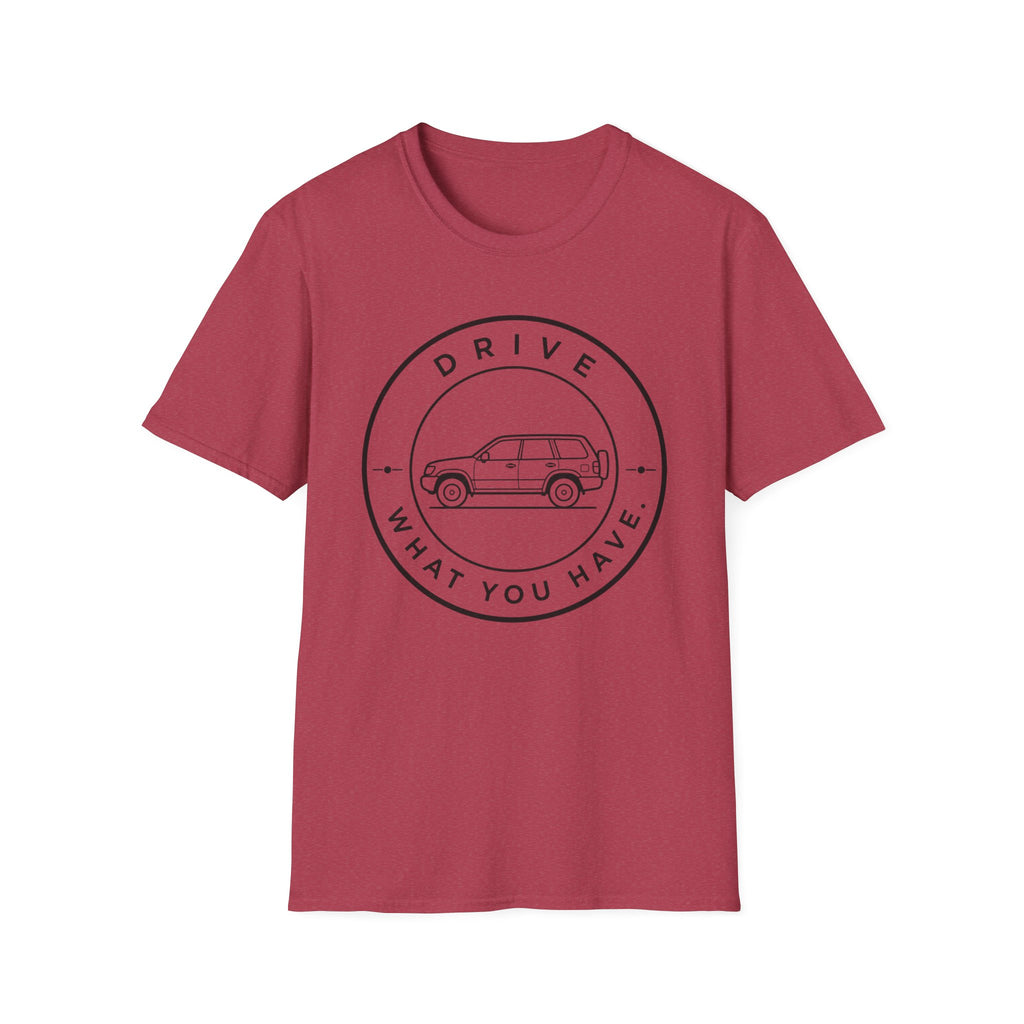 Drive What You Have T-Shirt