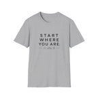 Start Where You Are T-Shirt