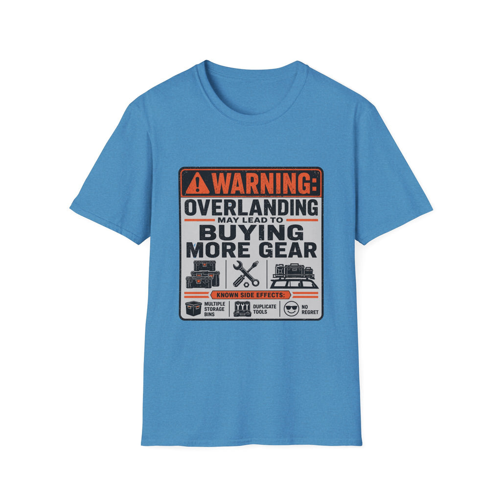 Warning: Overlanding May Lead to Buying More Gear T-Shirt