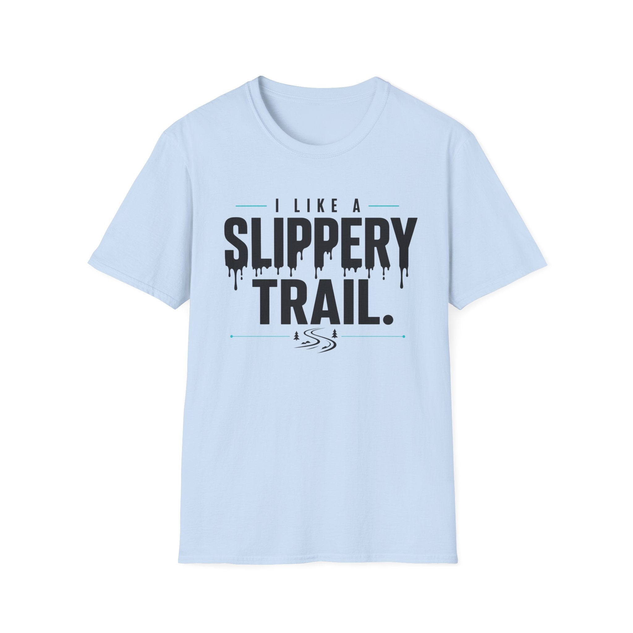 I Like A Slippery Trail T-Shirt