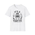It's A Tight Fit T-Shirt