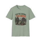 Sasquatch  Says Your Doing Too Much T Shirt