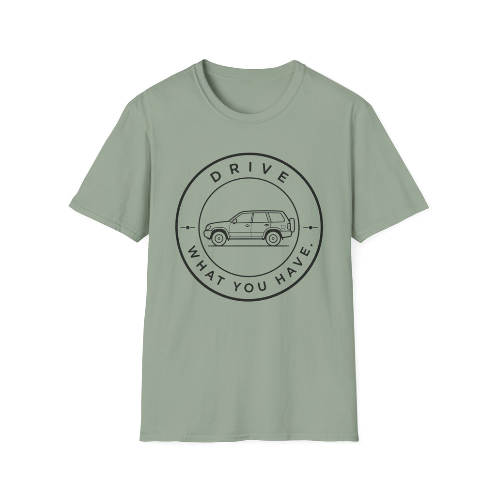 Drive What You Have T-Shirt