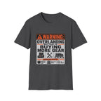 Warning: Overlanding May Lead to Buying More Gear T-Shirt