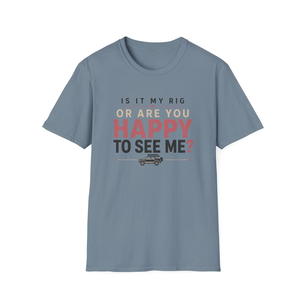 My Rig Or Happy To See Me T-Shirt