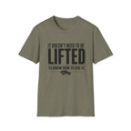 Doesn't Need To Be Lifted T-Shirt
