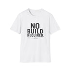 No Build Required T-Shirt