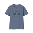 Start Where You Are T-Shirt