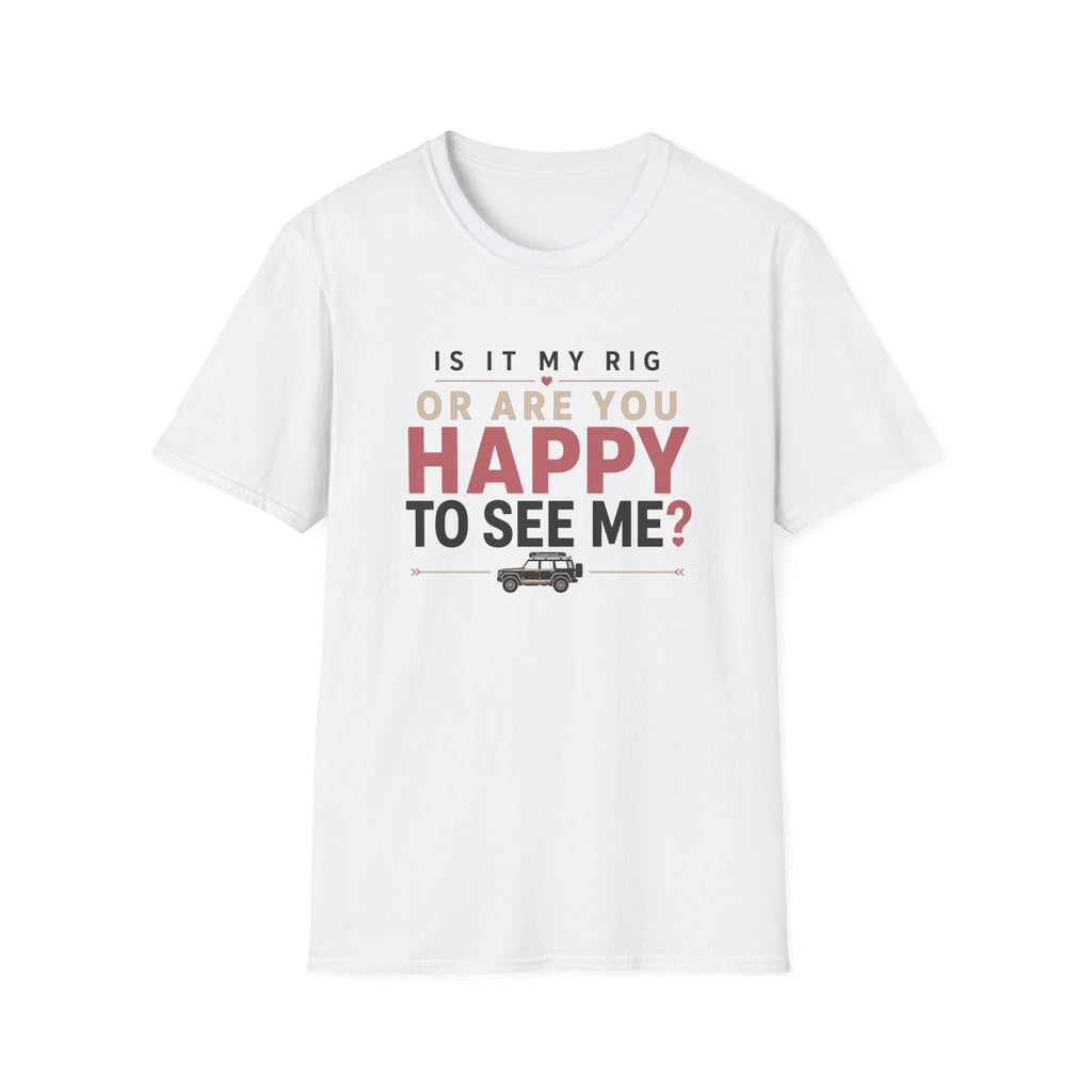 My Rig Or Happy To See Me T-Shirt