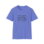 Start Where You Are T-Shirt