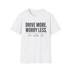 Drive More Worry Less T-Shirt