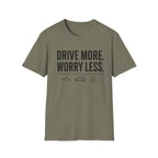 Drive More Worry Less T-Shirt