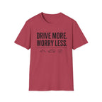 Drive More Worry Less T-Shirt