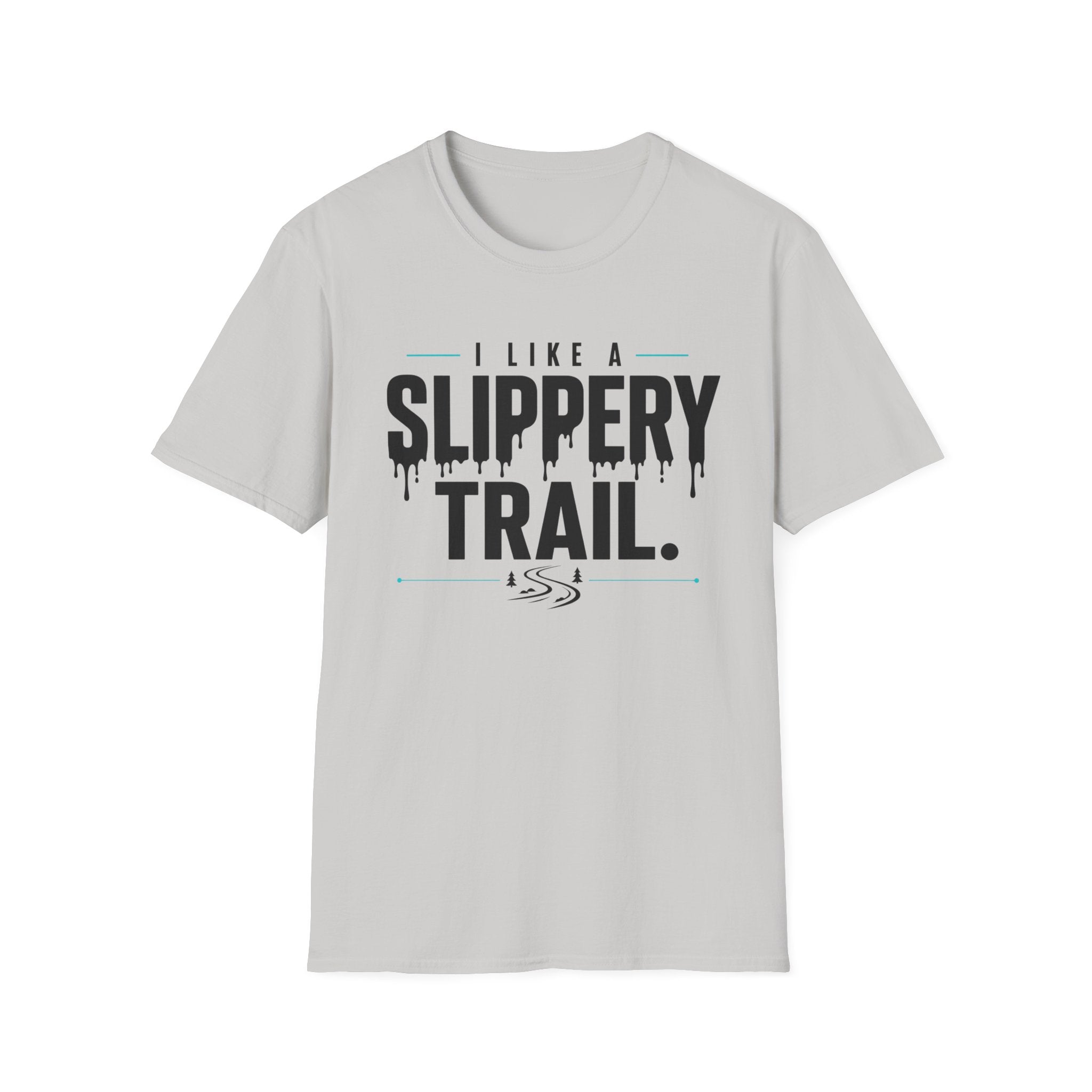 I Like A Slippery Trail T-Shirt