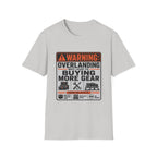 Warning: Overlanding May Lead to Buying More Gear T-Shirt