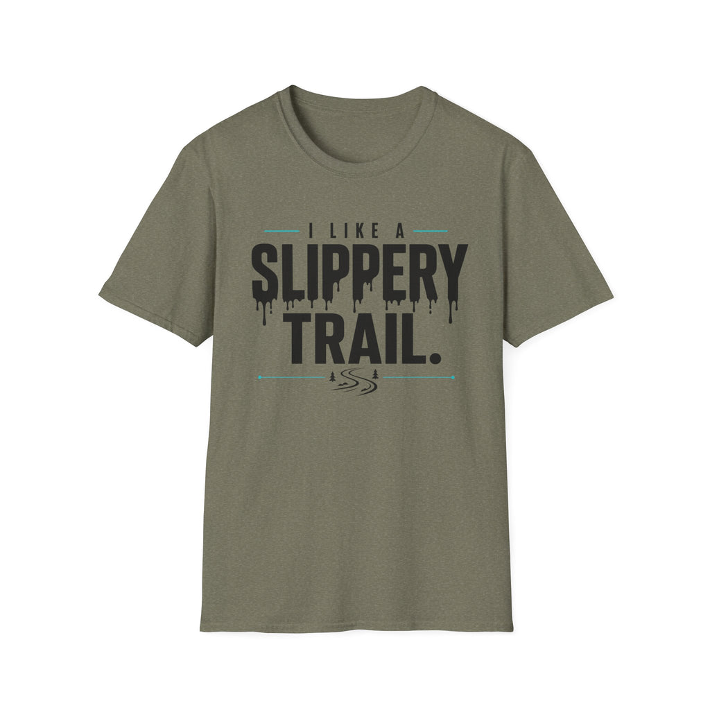 I Like A Slippery Trail T-Shirt