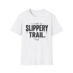 I Like A Slippery Trail T-Shirt
