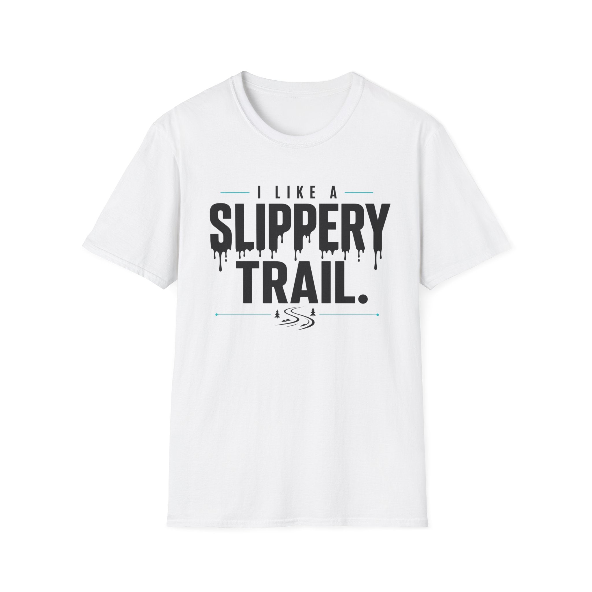 I Like A Slippery Trail T-Shirt