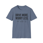Drive More Worry Less T-Shirt